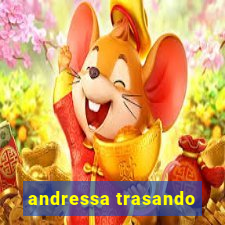 andressa trasando